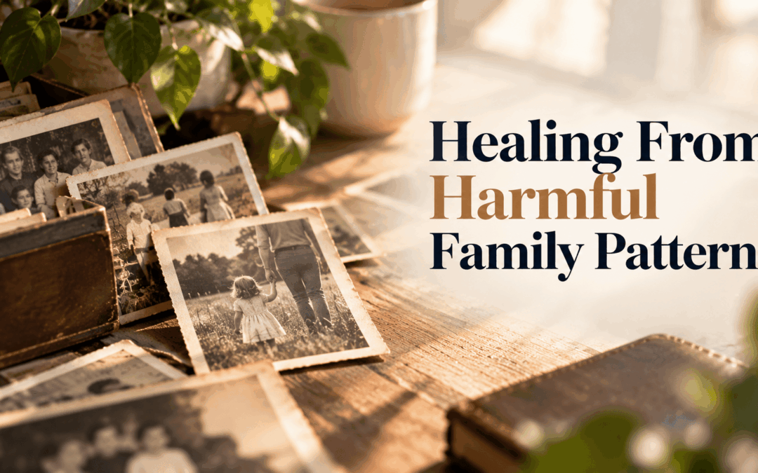 Healing From Harmful Family Patterns