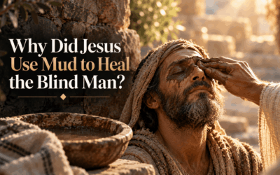 Why Did Jesus Use Mud to Heal the Blind Man?
